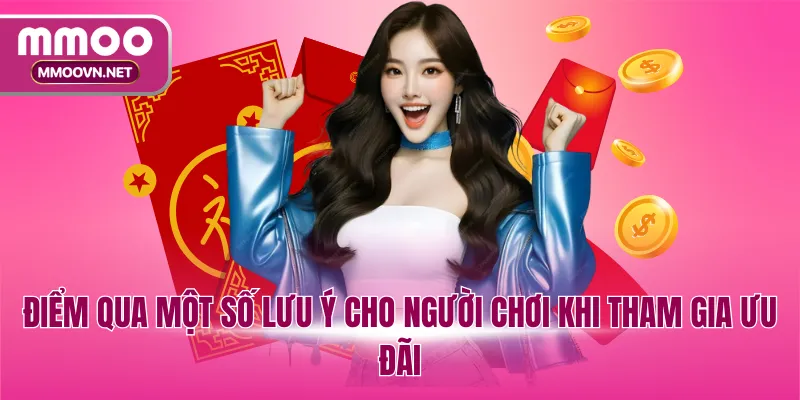 Điểm qua một số lưu ý cho người chơi khi tham gia ưu đãi