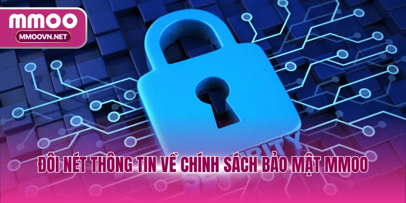Đôi nét thông tin về chính sách bảo mật MMOO