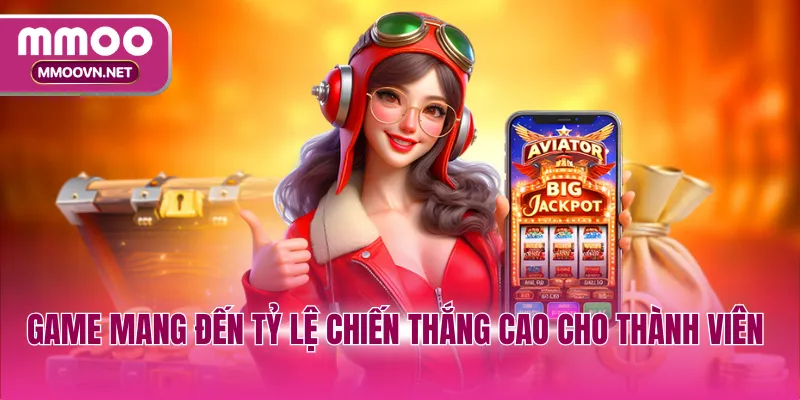 Game mang đến tỷ lệ chiến thắng cao cho thành viên