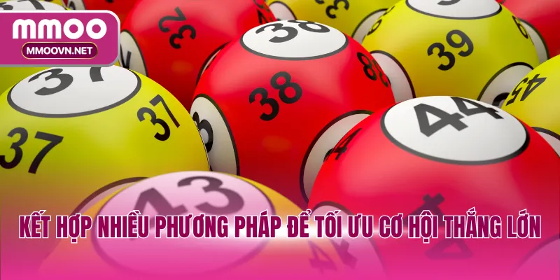 Kết hợp nhiều phương pháp để tối ưu cơ hội thắng lớn