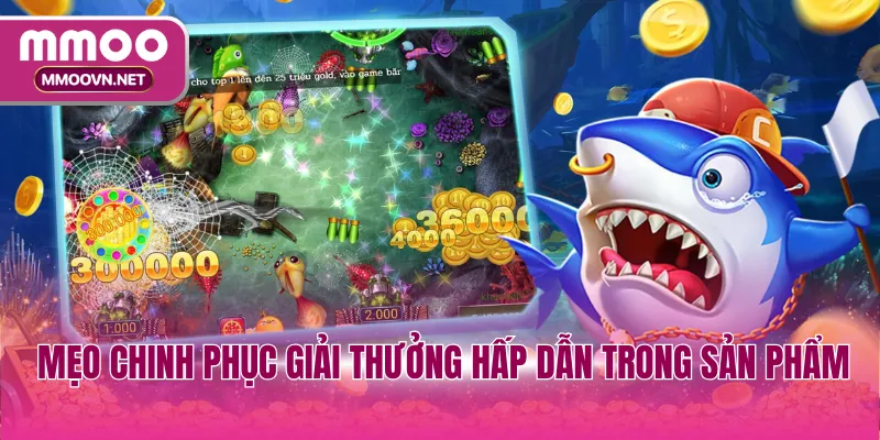 Mẹo chinh phục giải thưởng hấp dẫn trong sản phẩm giải trí