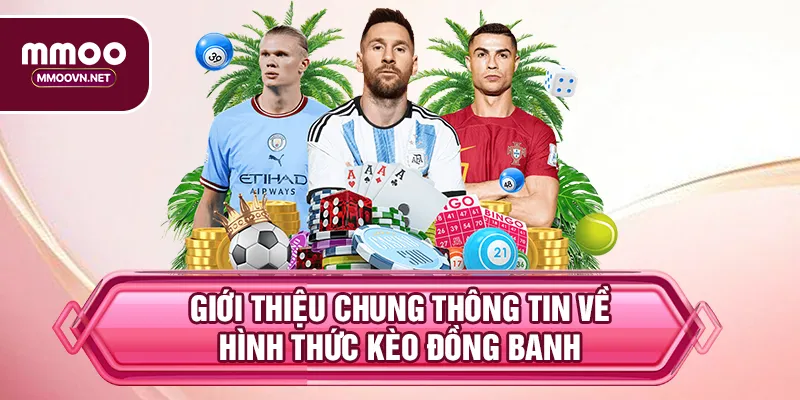 Giới thiệu chung thông tin về hình thức kèo đồng banh