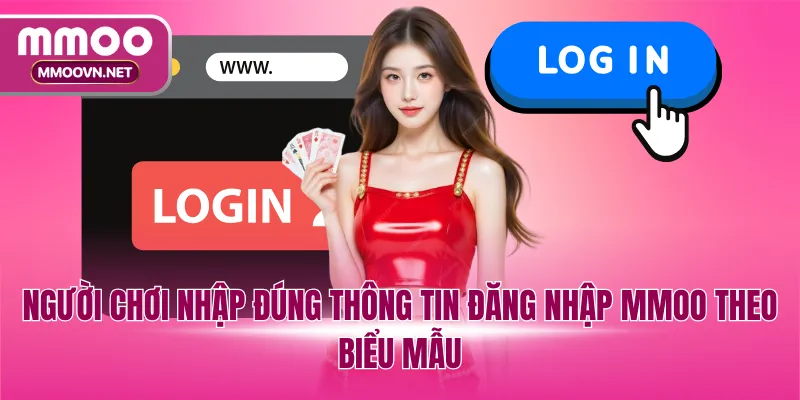 Người chơi nhập đúng thông tin đăng nhập MMOO theo biểu mẫu