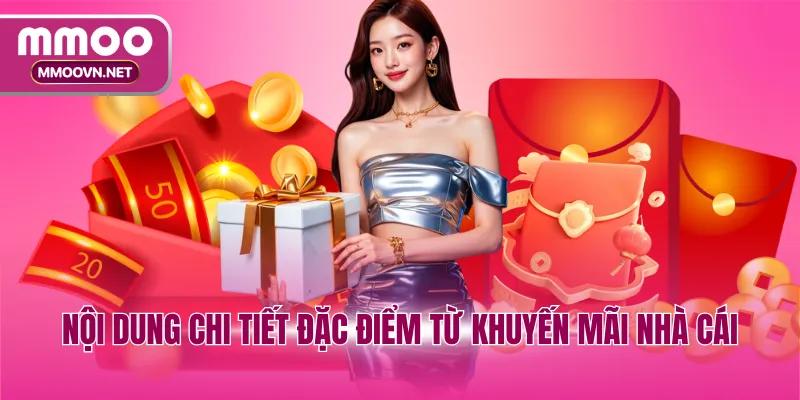 Nội dung chi tiết đặc điểm từ khuyến mãi nhà cái