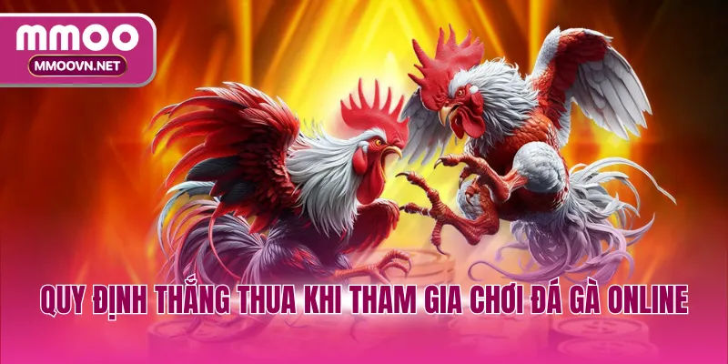 Quy định thắng thua khi tham gia chơi đá gà online