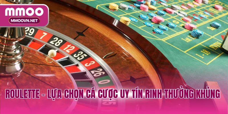Roulette - Lựa chọn cá cược uy tín rinh thưởng khủng