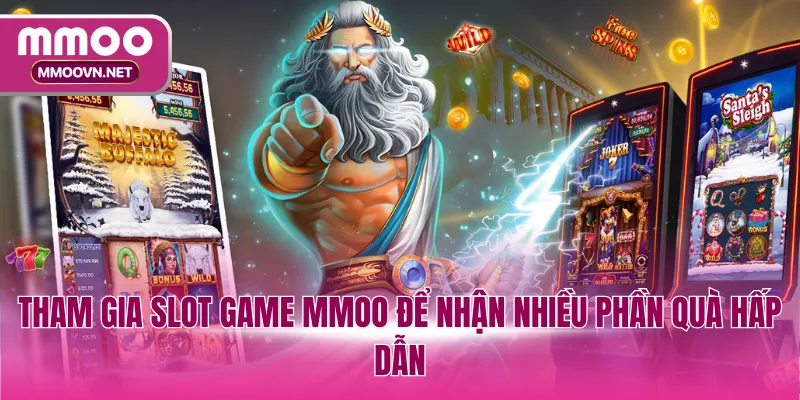 Tham gia slot game MMOO để nhận nhiều phần quà hấp dẫn