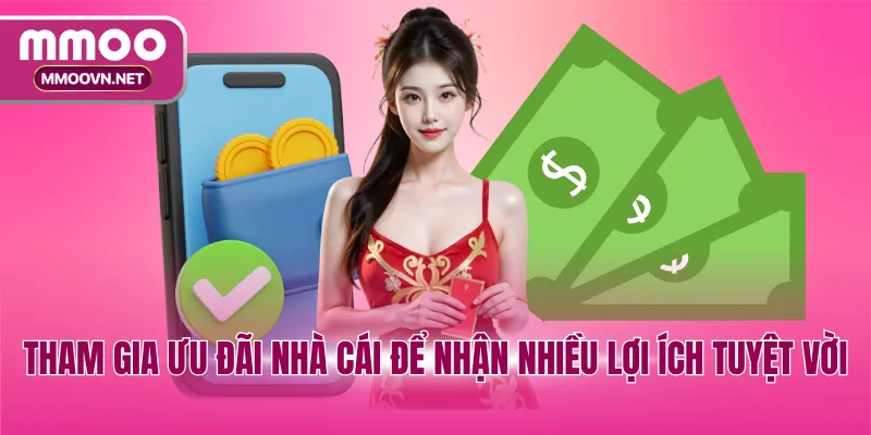 Tham gia ưu đãi nhà cái để nhận nhiều lợi ích tuyệt vời