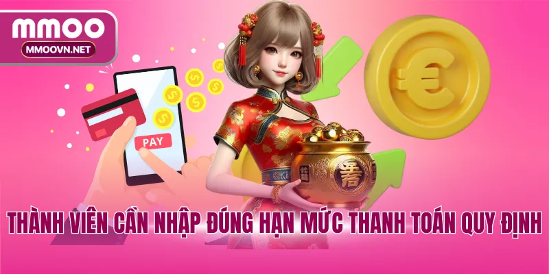 Thành viên cần nhập đúng hạn mức thanh toán quy định