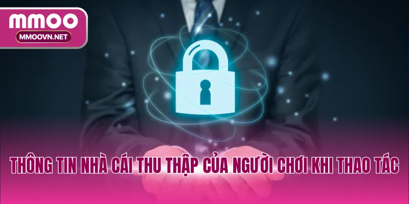Thông tin nhà cái thu thập của người chơi khi thao tác