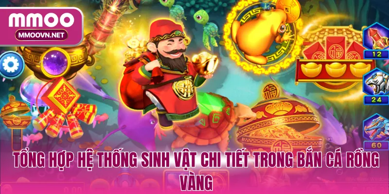Tổng hợp hệ thống sinh vật chi tiết trong bắn cá Rồng Vàng