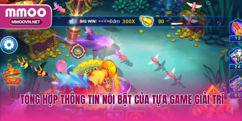 Tổng hợp thông tin nổi bật của tựa game giải trí