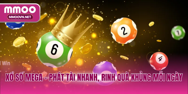 Xổ số Mega - Phát tài nhanh, rinh quà khủng mỗi ngày